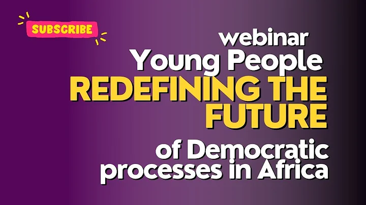 ‘Young People redefining the future of Democratic processes in Africa ’