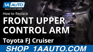 How to Replace Front Upper Control Arm 07-14 Toyota FJ Cruiser