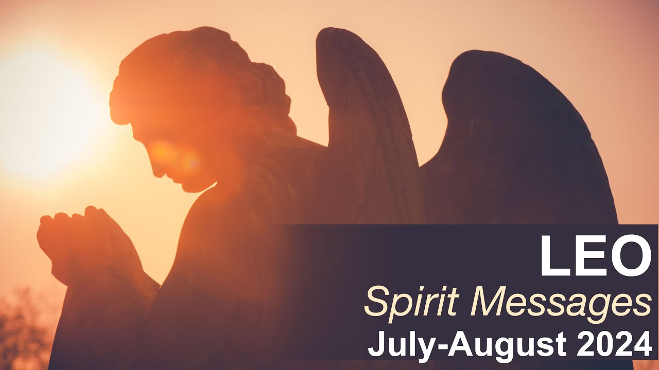 LEO SPIRIT MESSAGES "REACHING THE TOP OF THE MOUNTAIN LEO" July to August 2024 