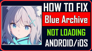 Fix Blue Archive Not Loading/Stuck on Loading Screen on Android/iOS