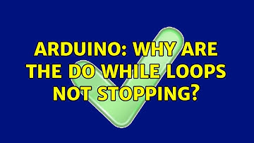 Arduino: Why are the Do While loops not stopping? (3 Solutions!!)