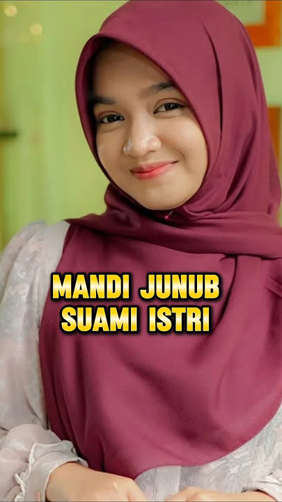 major bath (junub) of husband and wife, Ning umi Laila's religious studies.