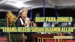 CUPLIKAN LUCU GUS MIFTAH  I  BUAT PARA JOMBLO TENANG SAJA REZEKIMU SUDAH DIJAMIN OLEH ALLAH SWT