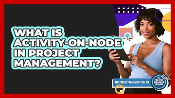 What Is Activity-on-Node In Project Management?