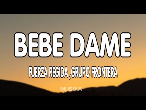 Fuerza Regida x Grupo Frontera – Bebe Dame (Letra/Lyrics)