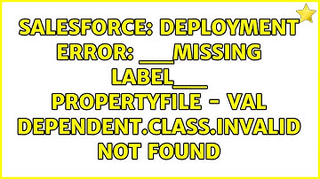 Deployment error: __MISSING LABEL__ PropertyFile - val dependent.class.invalid not found