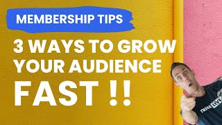 3 Simple Tips To Grow Your Audience — And Your Membership Site — Fast