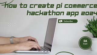 HOW TO CREATE PI COMMERCE HACKATHON APP 2024 (PART 2A)