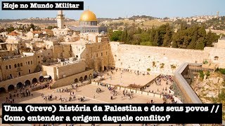 Uma (breve) história da Palestina e dos seus povos. Como entender a origem daquele conflito?