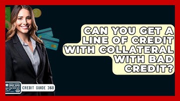 Can You Get A Line Of Credit With Collateral With Bad Credit? - CreditGuide360.com
