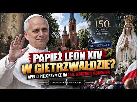 Papież Leon XIV w Gietrzwałdzie? Apel o pielgrzymkę na 150. rocznicę objawień - Komentarz Narodowy