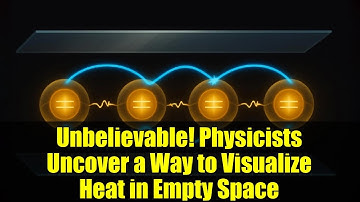 Unbelievable! Physicists Uncover a Way to Visualize Heat in Empty Space