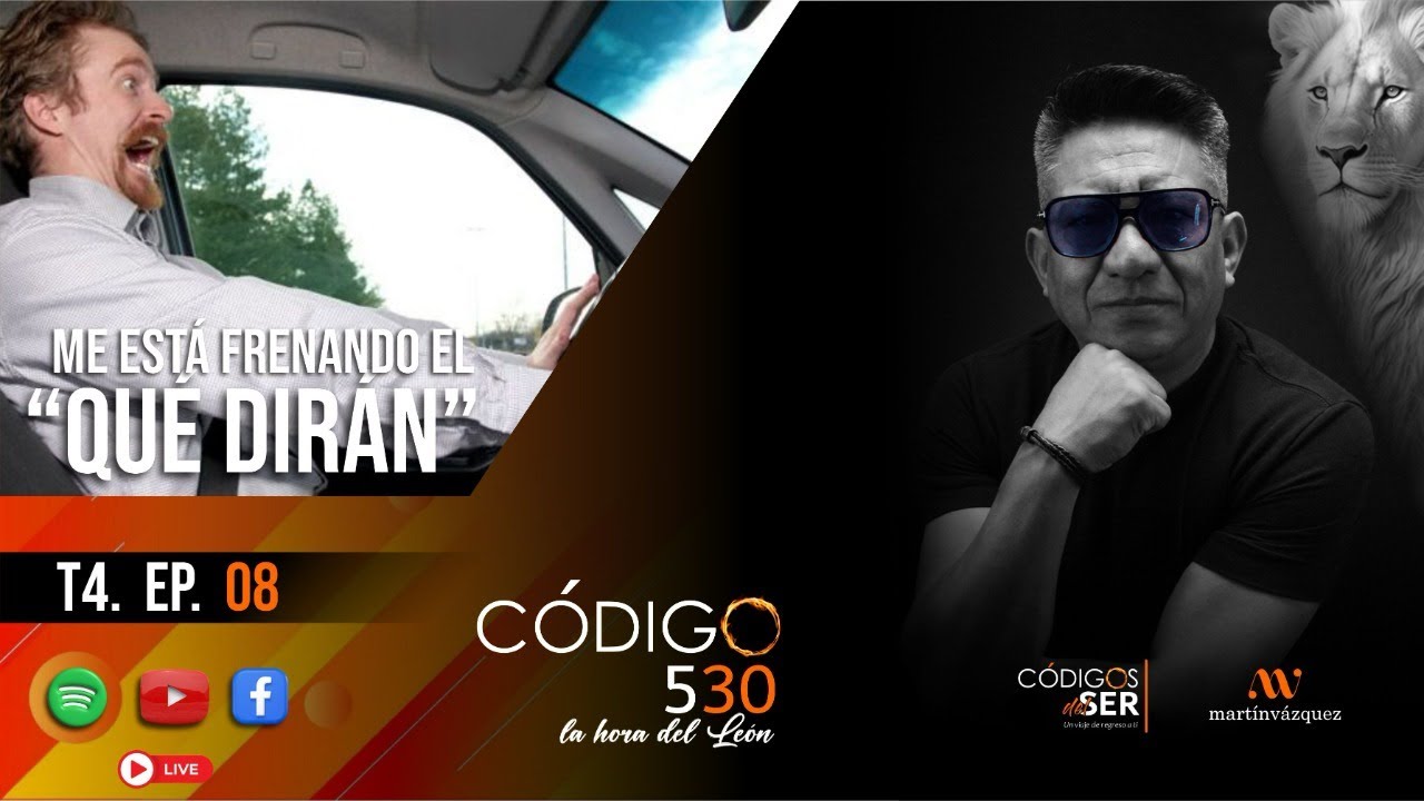 T4 | Ep. 08 | El “qué dirán” me está frenando | Códigos del Ser | By Martín Vázquez