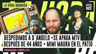 DESPEDIMOS A D´ANGELO + SE APAGA MTV DESPUÉS DE 44 AÑOS + MIMI MAURA EN EL PATIO | LA HORA ANIMADA