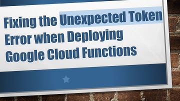 Fixing the Unexpected Token Error when Deploying Google Cloud Functions