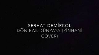 Serhat Demirkol - Dön Bak Dünyaya (Cover) (Pinhani) Resimi