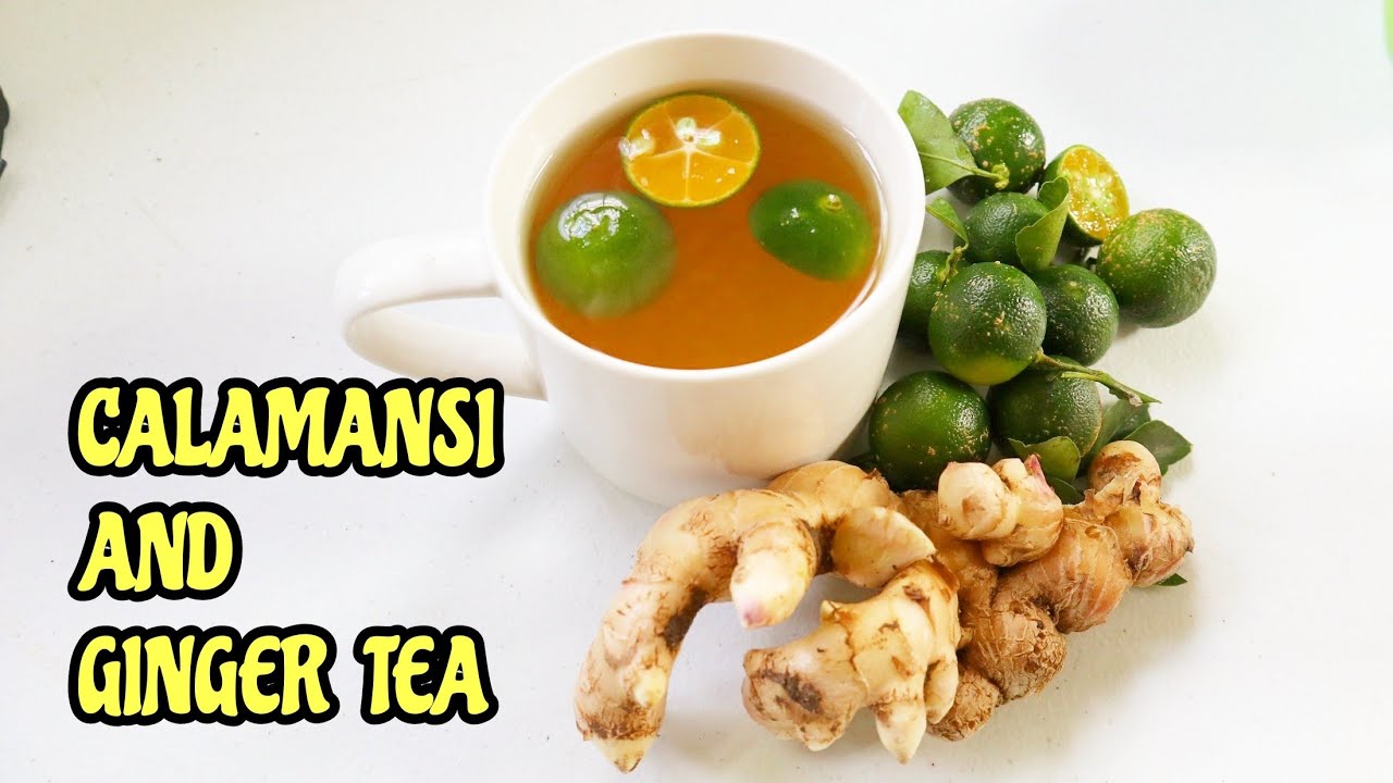 CALAMANSI AND GINGER TEA Health Benefits Of Calamansi and Ginger Tea