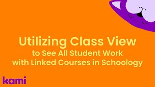 Utilizing Class View in Kami with Linked Courses in Schoology