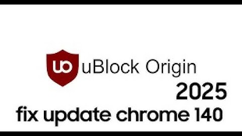 Cách cài uBlock Origin sau bản cập nhật chrome 140 ( theo 2 cách )