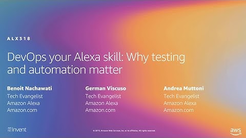 AWS re:Invent 2019: DevOps your Alexa skill: Why testing and automation matter (ALX318)
