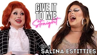 SALINA ESTITTIES | Give It To Me Straight | Ep 8