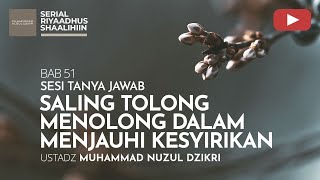 2211. SALING TOLONG MENOLONG DALAM MENJAUHI KESYIRIKAN | Tanya Jawab | Ustadz Muhammad Nuzul Dzikri