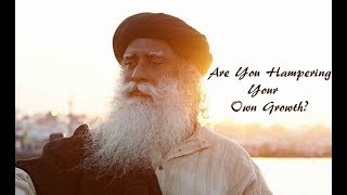 Are You Hampering Your Own Growth SADHGURU