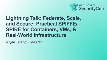 Lightning Talk: Federate, Scale, and Secure: Practical SPIFFE/SPIRE for Containers... Anjali Telang