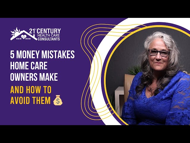 5 Money Mistakes Home Care Owners Make And How to Avoid Them