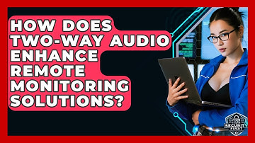 How Does Two-way Audio Enhance Remote Monitoring Solutions? - SecurityFirstCorp.com