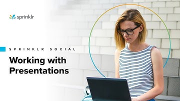 Sprinklr Social - Displays and Presentations - Working with Presentations