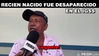 URGENTE! RECIEN NACID0 FUE DESAPARECIDO EN EL IGSS DE ESCUINTLA, GUATEMALA