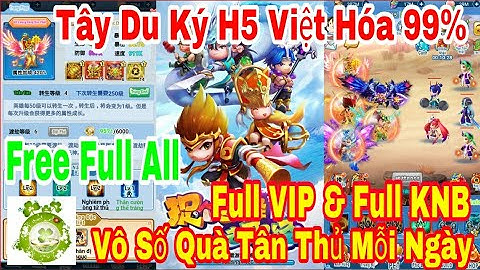 Game Web Tây Du Ký H5 Việt Hóa 99% | Android - IOS - PC | Free Full VIP12 - Full KNB + Vô Số Quà VIP