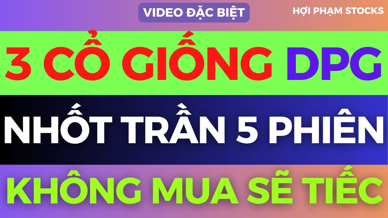 3 CỔ GIỐNG DPG KÉO TÍM 5 PHIÊN, TOP SIÊU CỔ SẮP NỔ