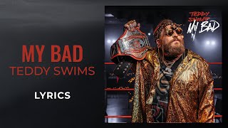 Teddy Swims -  My Bad (LYRICS)