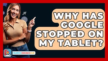 Why Has Google Stopped On My Tablet? - SearchEnginesHub.com