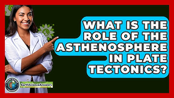 What Is the Role of the Asthenosphere in Plate Tectonics? - Earth Science Answers