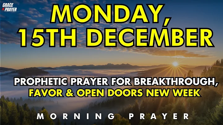 Monday, December 15th | Prophetic Morning Prayer for Breakthrough, Favor & Open Doors New Week