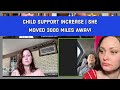 Child support increase  she moved 3000 miles away familycourtreaction