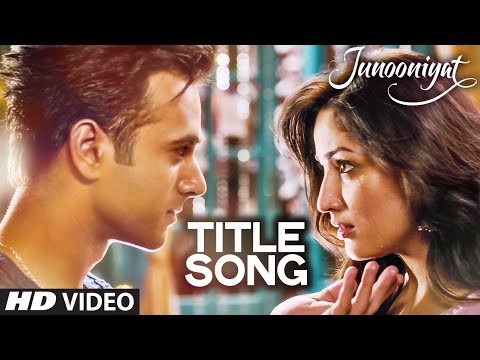 JUNOONIYAT  Video (Title Track) | Junooniyat | Pulkit Samrat, Yami Gautam | Meet Bros Anjjan Falak