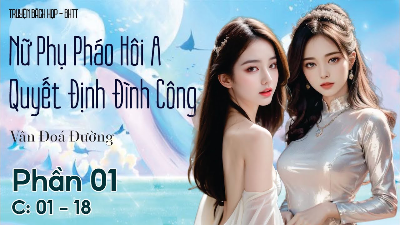 Nữ Phụ Pháo Hôi A Quyết Định Đình Công [BHTT] - P1 - C : 01 - 18