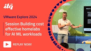ITQ at VMware Explore 2024 - Session Building cost effective homelabs for AI ML workloads