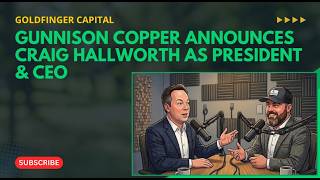 Gunnison Copper Announces Craig Hallworth As President & CEO, Plus Other Key Management Appointments