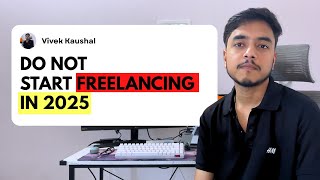 You Should NOT Start Freelancing in 2025 (5 Harsh Truths)