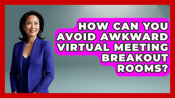 How Can You Avoid Awkward Virtual Meeting Breakout Rooms? - Virtual Communication Hub