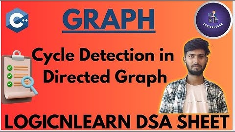 Cycle Detection in Directed Graph - using BFS  & DFS  | Solving LogicnLearn DSA Sheet