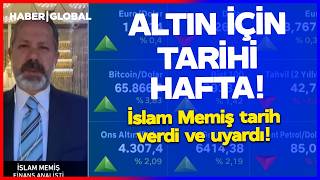 Altin İçi̇n Tari̇hi̇ Hafta Yatırımcılar Dikkat İslam Memiş Tarih Verdi Ve Uyardı