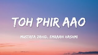 Toh Phir Aao (Lyrics) | @MustafaZahid | Awarapan |