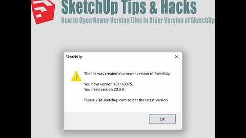 How to open Newer version files in older version of Sketchup 2018
