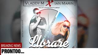 LLORARE-Coming soon.... 2018©exito (VladMusic/LivityR) Vladdy M ft Ian Marin